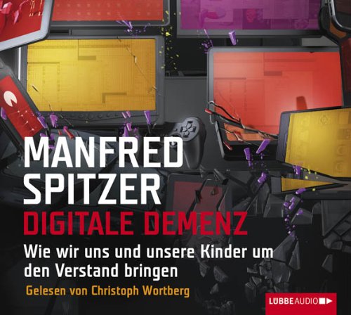  - Digitale Demenz: Wie wir uns und unsere Kinder um den Verstand bringen.