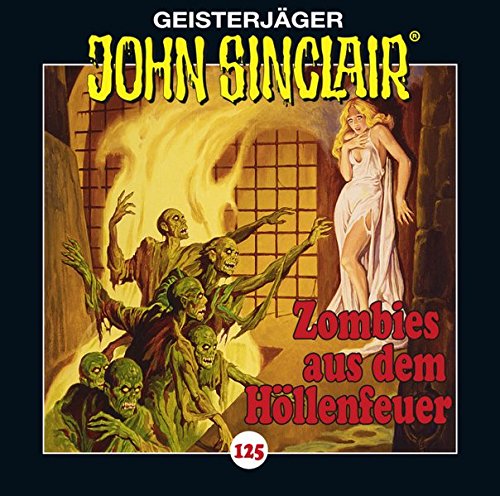  - John Sinclair - Folge 125: Zombies aus dem Höllenfeuer . Teil 1 von 3. (Geisterjäger John Sinclair, Band 125)