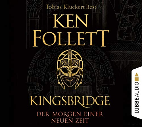 Follett, Ken, Weber, Markus, Kluckert, Tobias, Schmidt, Dietmar, Schumacher, Rainer - Kingsbridge - Der Morgen einer neuen Zeit: Historischer Roman (Kingsbridge-Roman, Band 4)