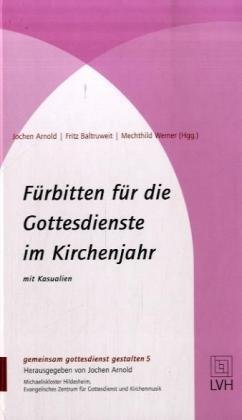  - Fürbitten für die Gottesdienste im Kirchenjahr: Mit Kasualien