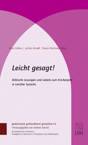  - Leicht gesagt!: Leicht gesagt! - Biblische Lesungen und Gebete zum Kirchenjahr in Leichter Sprache