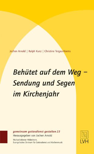  - Behütet auf dem Weg- Sendung und Segen im Kirchenjahr