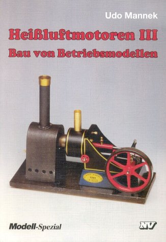 - Heissluftmotoren: Heißluft-Motoren, Bd.3, Bau von Betriebsmodellen