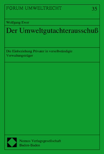 Ewer, Wolfgang - Der Umweltgutachterausschuß (Die Einbeziehung Privater in verselbständigte Verwaltungsträger