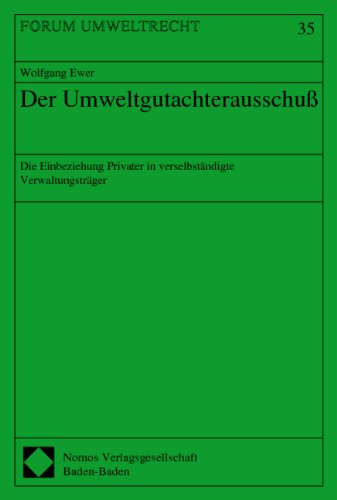 Ewer, Wolfgang - Der Umweltgutachterausschuß (Die Einbeziehung Privater in verselbständigte Verwaltungsträger)