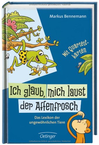  - Ich glaub, mich laust der Affenfrosch: Das Lexikon der ungewöhnlichen Tiere