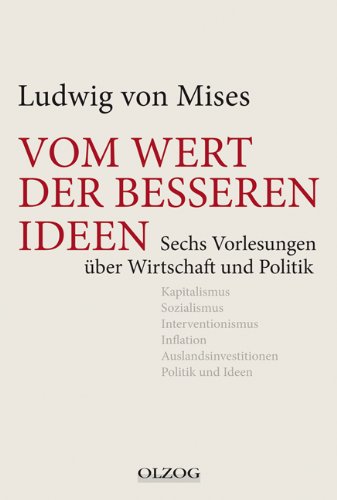 - Vom Wert der besseren Ideen: Sechs Vorlesungen über Wirtschaft und Politik