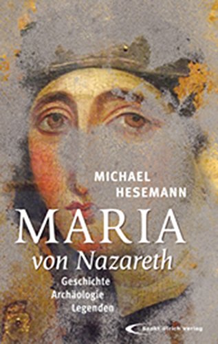 - Maria von Nazareth: Geschichte - Archäologie - Legenden