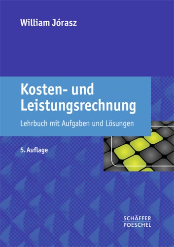 - Kosten- und Leistungsrechnung: Lehrbuch mit Aufgaben und Lösungen