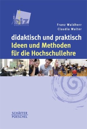 - didaktisch und praktisch: Ideen und Methoden für die Hochschullehre
