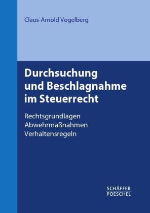 Vogelberg, Claus-Arnold - Durchsuchung und Beschlagnahme im Steuerrecht: Rechtsgrundlagen, Abwehrmaßnahmen, Verhaltensregeln