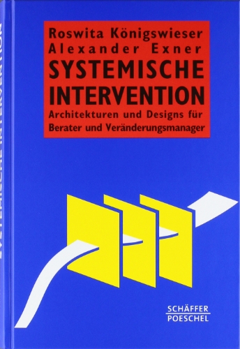 - Systemische Intervention: Architekturen und Designs für Berater und Veränderungsmanager