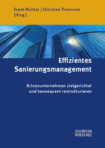  - Effizientes Sanierungsmanagement: Krisenunternehmen zielgerichtet und konsequent restrukturieren