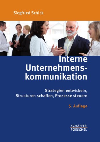  - Interne Unternehmenskommunikation: Strategien entwickeln, Strukturen schaffen, Prozesse steuern
