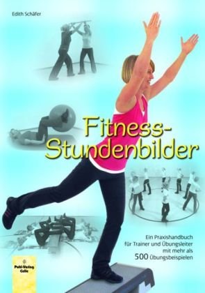 - Fitness-Stundenbilder: Ein Praxishandbuch für Trainer und Übungsleiter mit mehr als 500 Übungsbeispielen