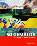 - 50 Künstler, die man kennen sollte: Von Giotto bis Warhol