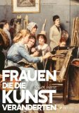  - Die Malweiber. Unerschrockene Künstlerinnen um 1900