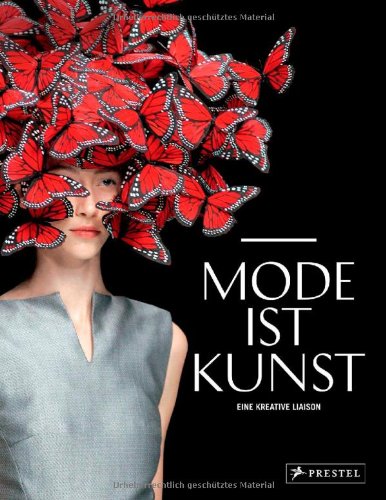  - Mode ist Kunst: Eine kreative Liaison