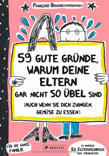  - 59 gute Gründe, warum deine Eltern gar nicht so übel sind (auch wenn sie dich zwingen, Gemüse zu essen)