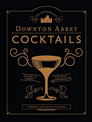 -- - Die offiziellen Downton Abbey Cocktails: Stilvolle Drinks für alle Gelegenheiten