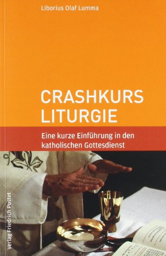 - Crashkurs Liturgie: Eine kurze Einführung in den katholischen Gottesdienst