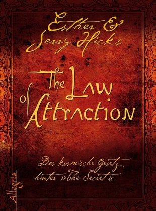 Hicks, Esther / Hicks, Jerry - The Law of Attraction: Das kosmische Gesetz hinter 'The Secret'