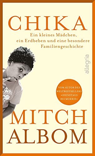 Albom, Mitch, Winter, Jochen - Chika: Ein kleines Mädchen, ein Erdbeben und eine besondere Familiengeschichte | Das neue bewegende Schicksalsmemoir vom Autor von 