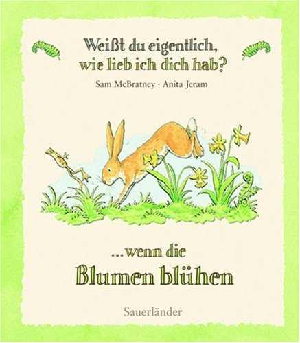 - Weißt du eigentlich, wie lieb ich dich hab? Wenn die Blumen blühen