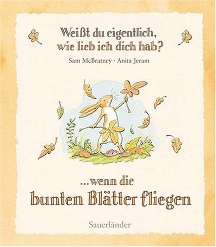 - Weißt du eigentlich, wie lieb ich dich hab? ... wenn die bunten Blätter fliegen