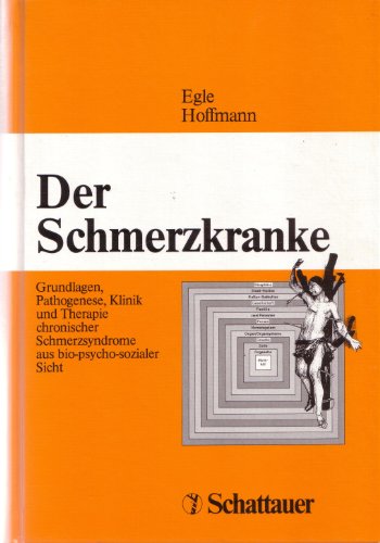 Egle, U. T. / Hoffmann, S. O. (HG) - Der Schmerzkranke: Grundlagen, Pathogenese, Klinik und Therapie chronischer Schmerzsyndrome aus bio-psycho-sozialer Sicht