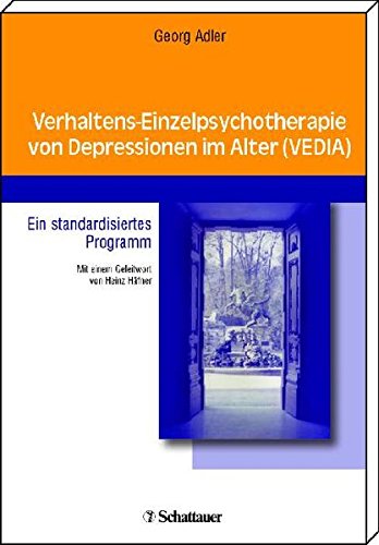 Adler, Georg - Verhaltens-Einzelpsychotherapie von Depressionen im Alter (VEDIA): Ein standardisiertes Programm
