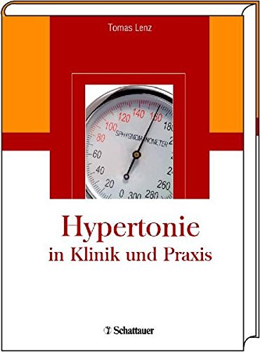 Lenz, Tomas - Hypertonie in Klinik und Praxis: Mit Empfehlung der Deutschen Hochdruckliga e.V. DHL, der Deutschen Hypertonie Gesellschaft und der Hypertonie Akademie