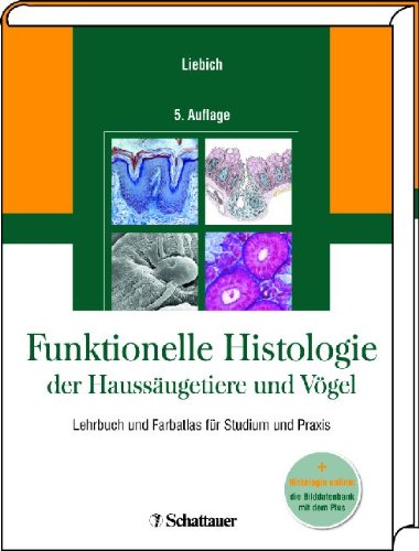  - Funktionelle Histologie der Haussäugetiere und Vögel, Lehrbuch und Farbatlas für Studium und Praxis + Histologie online: die Bilddatenbank mit dem Plus