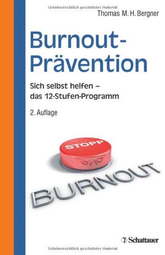 - Burnout-Prävention: Das12 - Stufen-Programm zur Selbsthilfe. Mit 27 Tests und 94 Übungen