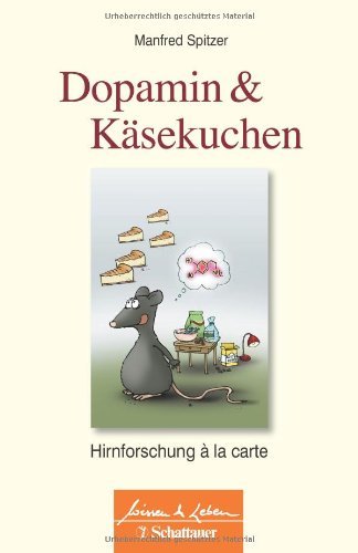  - Dopamin und Käsekuchen: Hirnforschung à la carte