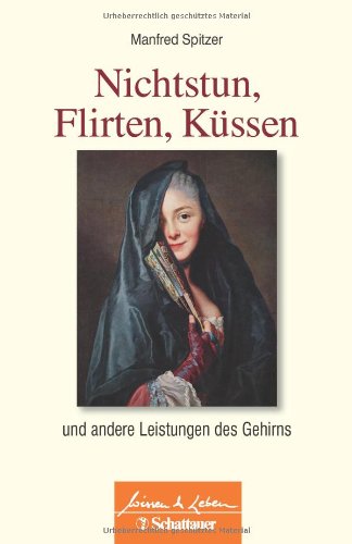  - Nichtstun, Flirten, Küssen: und andere Leistungen des Gehirns