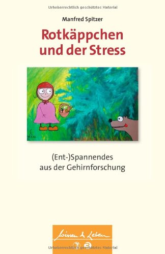  - Rotkäppchen und der Stress: (Ent-)Spannendes aus der Gehirnforschung (Wissen & Leben)