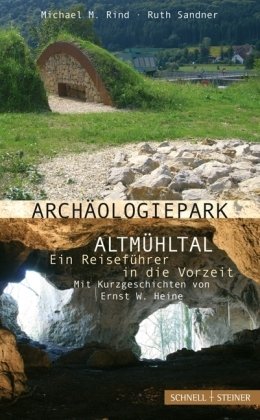 Rind, Michael M. / Sandner, Ruth - Archäologiepark Altmühltal. Ein Reiseführer in die Vorzeit.