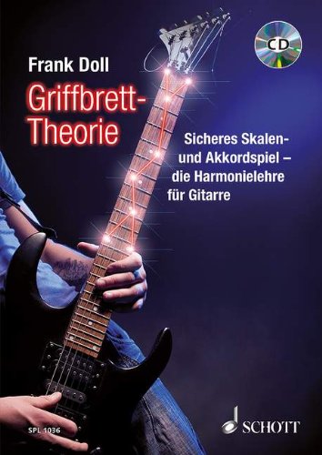 Doll, Frank - Griffbrett-Theorie: Sicheres Skalen- und Akkordspiel - die Harmonielehre für Gitarre. Gitarre. Lehrbuch mit CD. (Schott Pro Line)