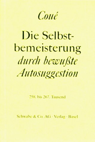 - Die Selbstbemeisterung durch bewußte Autosuggestion