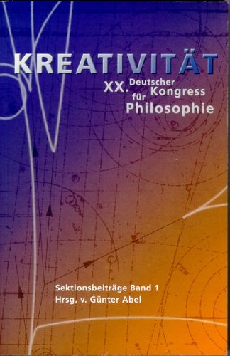 Abel, Günter (HG) - Kreativität. XX. Deutscher Kongress für Philosophie. 26.-30. September 2005 in Berlin: Sektionsbeiträge - Band 1