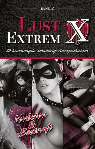  - Lust Extrem - Band 1: 28 hemmungslos schmutzige Kurzgeschichten