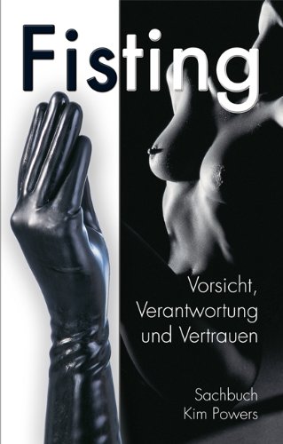 - Fisting: Vorsticht, Verantwortung und Vertrauen