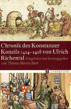 - Chronik des Konstanzer Konzils 1414-1418 von Ulrich Richental: Eingeleitet und Herausgegeben von Thomas Martin Buck