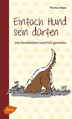 - Einfach Hund sein dürfen: Das Hundeleben natürlich gestalten