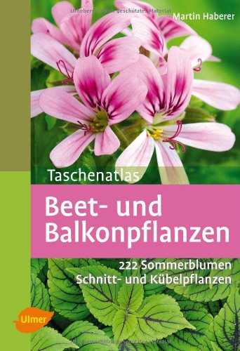 - Taschenatlas Beet- und Balkonpflanzen: 222 Sommerblumen, Kübelpflanzen und Schnittpflanzen