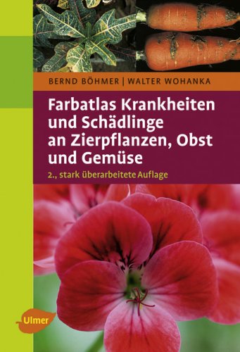  - Farbatlas Krankheiten und Schädlinge an Zierpflanzen, Obst und Gemüse -