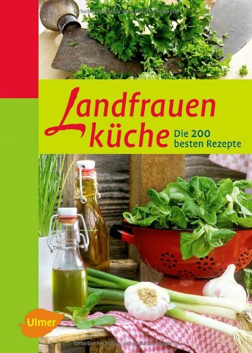 - Landfrauenküche: Die 200 besten Rezepte