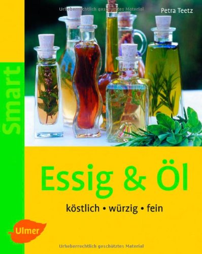 - Essig & Öl: Köstlich - würzig - fein