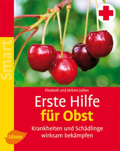  - Erste Hilfe für Obst: Krankheiten und Schädlinge wirksam bekämpfen